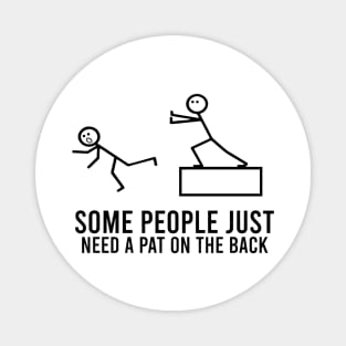 Some People Just Need A Pat On The Back Funny Sarcastic Sayings Magnet